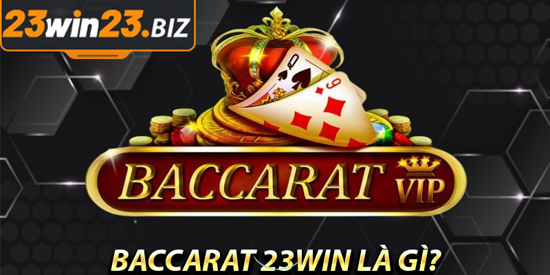 Baccarat 23win là gì?