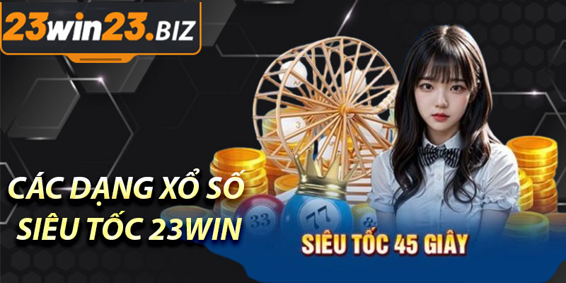 Các Dạng Xổ Số Siêu Tốc Tại 23Win