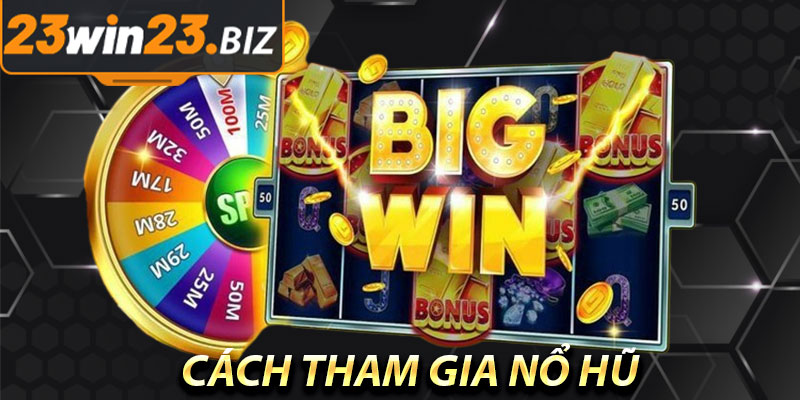Cách Tham Gia Nổ Hũ Mega Jackpot Tại 23win
