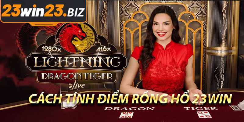 Cách Tính Điểm Rồng Hổ 23Win