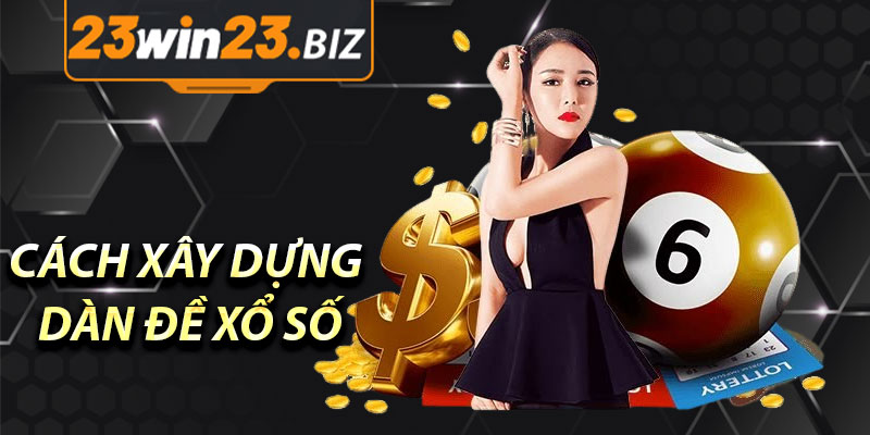 Cách Xây Dựng Dàn Đề Xổ Số Cho Hôm Nay