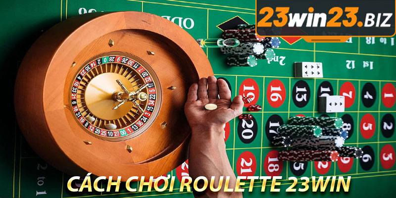Cách chơi Roulette 23WIN