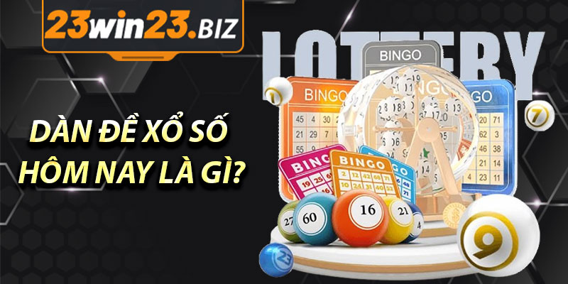 Dàn Đề Xổ Số Hôm Nay Là Gì