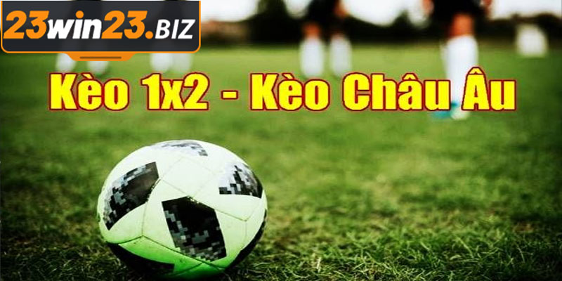 Kèo Châu Âu (1X2)