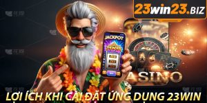 Lợi Ích Khi Cài Đặt Ứng Dụng 23win