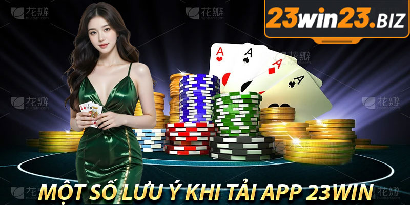 Một Số Lưu Ý Khi Tải App 23win