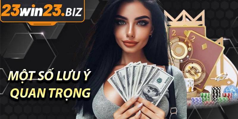 Một Số Lưu Ý Quan Trọng Khi Rút Tiền Từ 23Win