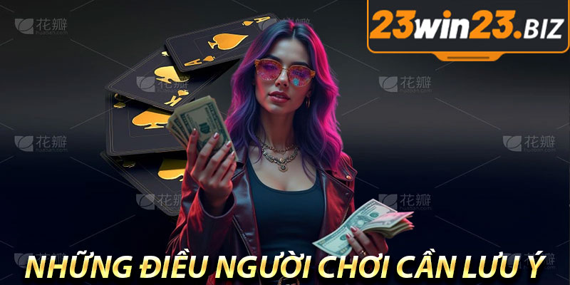 Những Điều Người Chơi Cần Lưu Ý Khi Nạp Tiền 23win