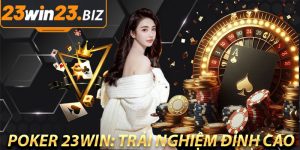 Poker 23Win: Trải Nghiệm Đỉnh Cao Cho Các Tín Đồ Xì Tố