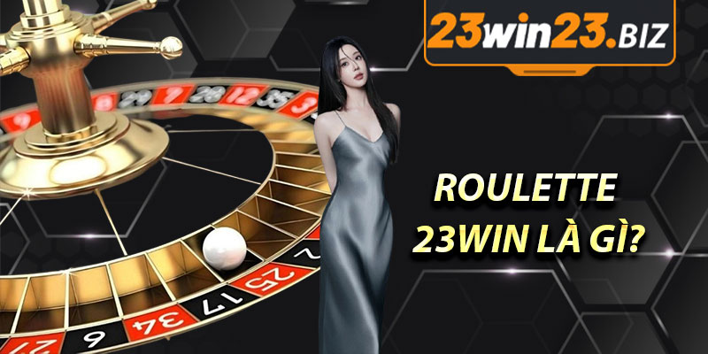 Roulette 23WIN là gì?