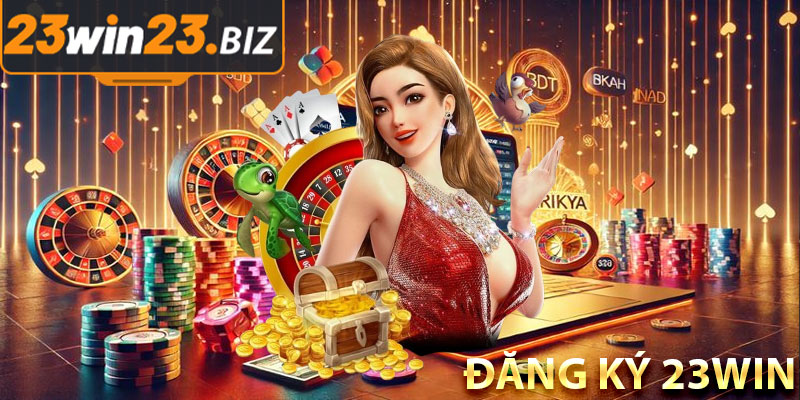 Vì sao bạn nên đăng ký 23win